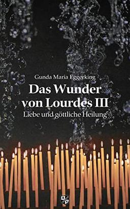 Das Wunder von Lourdes III: Liebe und göttliche Heilung