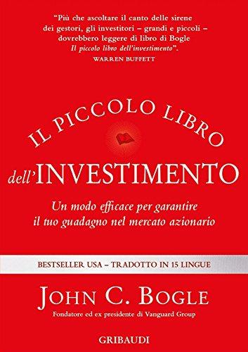 Il piccolo libro dell'investimento. Un modo efficace per garantire il tuo guadagno nel mercato azionario