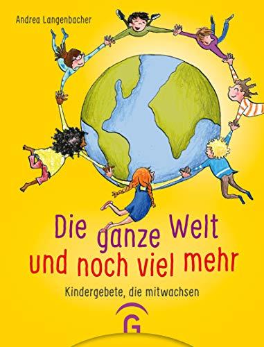 Die ganze Welt und noch viel mehr: Kindergebete, die mitwachsen