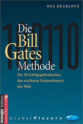 Die Bill Gates Methode. Die 10 Erfolgsgeheimnisse des reichsten Unternehmers der Welt