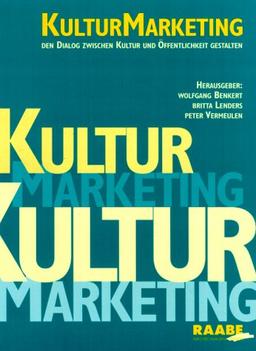 KulturMarketing. Den Dialog zwischen Kultur und Öffentlichkeit gestalten