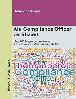 Als Compliance Officer zertifiziert: Über 100 Fragen und Antworten auf dem Weg zur Zertifizierung als CO