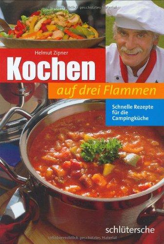 Kochen auf drei Flammen. Schnelle Rezepte für die Campingküche