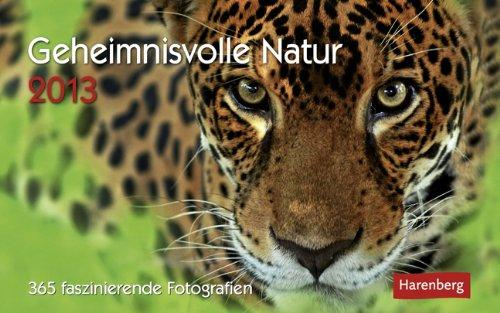 Geheimnisvolle Natur 2013: 365 faszinierende Fotografien