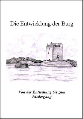 Die Entwicklung der Burg: Von der Entstehung bis zum Niedergang