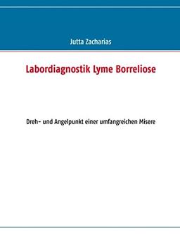 Labordiagnostik Lyme Borreliose: Dreh- und Angelpunkt einer umfangreichen Misere