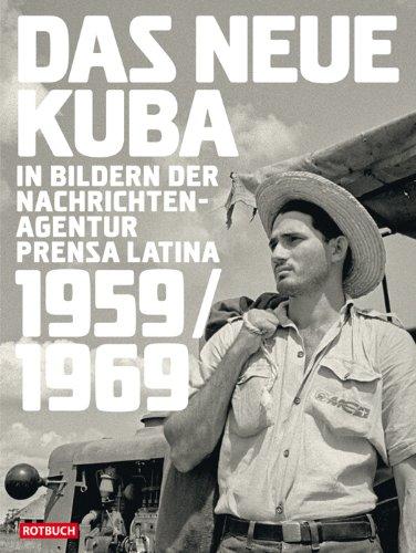 Das neue Kuba in Bildern der Nachrichtenagentur Prensa Latina 1959/1969