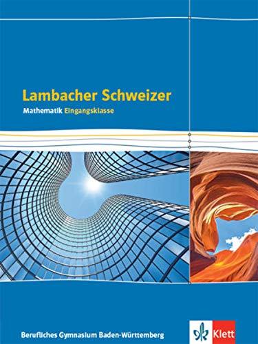 Lambacher Schweizer Mathematik Berufliches Gymnasium Eingangsklasse. Ausgabe Baden-Württemberg: Schülerbuch Klasse 11