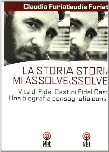 La Storia mi assolverà. Vita di Fidel Castro. Una biografia consentita