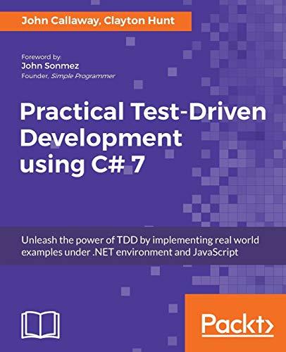 Practical Test-Driven Development using C# 7: Unleash the power of TDD by implementing real world examples under .NET environment and JavaScript (English Edition)