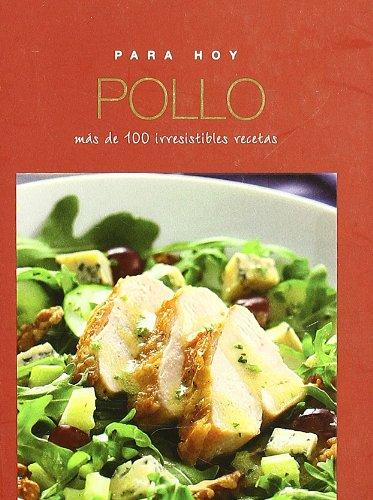 Pollo/ Chicken: Mas De 100 Irresistibles Recetas (Para Hoy/ Everyday)