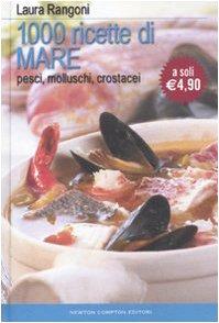 Mille ricette di mare. Pesci, molluschi, crostacei