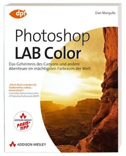 Photoshop LAB Color: Das Geheimnis des Canyons und andere Abenteuer im mächtigsten Farbraum der Welt (DPI Grafik)