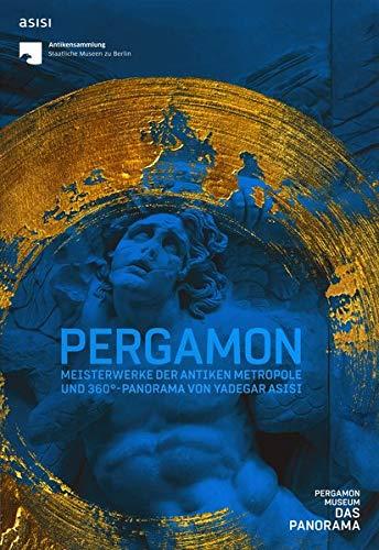 Pergamon: Meisterwerke der antiken Metropole und 360°-Panorama von Yadegar Asisi