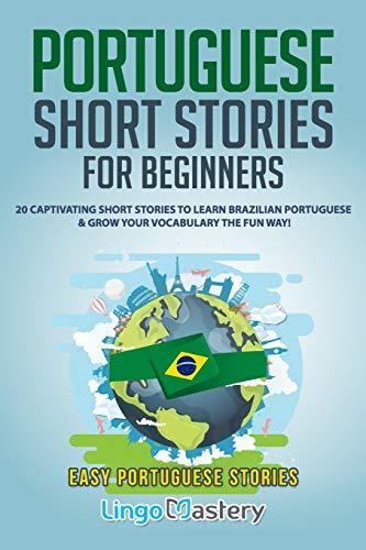 Portuguese Short Stories for Beginners: 20 Captivating Short Stories to Learn Brazilian Portuguese & Grow Your Vocabulary the Fun Way! (Easy Portuguese Stories, Band 1)