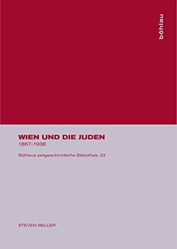 Wien und die Juden 1867-1938 (Böhlaus Zeitgeschichtliche Bibliothek)