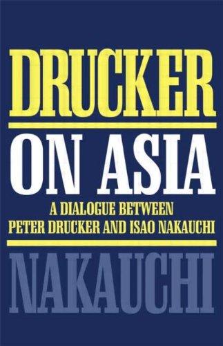 Drucker on Asia. The Drucker-Nakauchi Dialogue: A Dialogue Between Peter Drucker and Isao Nakauchi