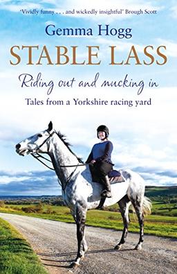 Stable Lass: Riding Out and Mucking In - Tales from a Yorkshire Racing Yard