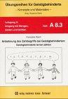 Übungsreihen für Geistigbehinderte, H.8.3, Anbahnung des Zahlbegriffs bei Geistigbehinderten: Geistigbehinderte lernen zählen