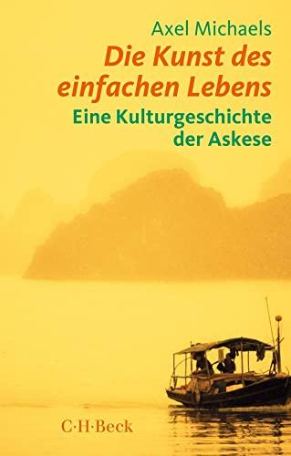 Die Kunst des einfachen Lebens: Eine Kulturgeschichte der Askese (Beck Paperback)