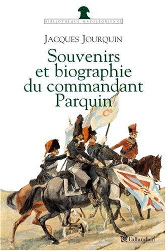 Souvenirs (1803-1814) et biographie (1815-1845) du commandant Parquin