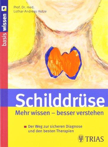 Schilddrüse: Mehr wissen  besser verstehen: Der Weg zur sicheren Diagnose und den besten Therapien