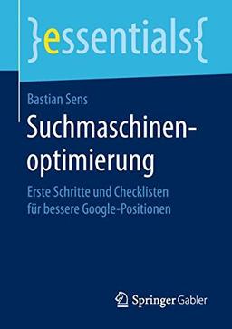 Suchmaschinenoptimierung: Erste Schritte und Checklisten für bessere Google-Positionen (essentials)