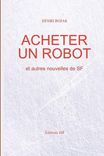 Acheter un robot: et autres nouvelles de SF