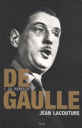 De Gaulle. Vol. 1. Le rebelle : 1890-1944