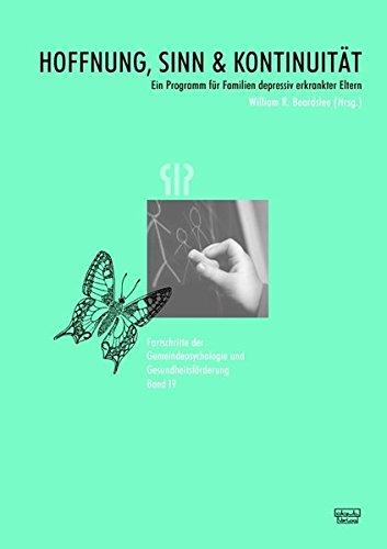 Hoffnung, Sinn und Kontinuität: Ein Programm für Familien depressiv erkrankter Eltern (Fortschritte der Gemeindepsychologie und Gesundheitsförderung (FGG))