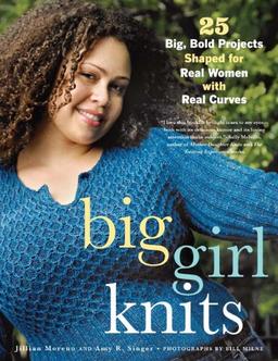 Big Girl Knits: 25 Big, Bold Projects Shaped for Real Women with Real Curves