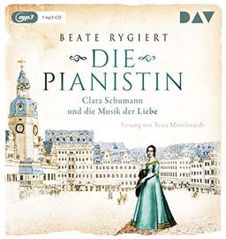 Die Pianistin. Clara Schumann und die Musik der Liebe: Lesung mit Tessa Mittelstaedt (1 mp3-CD)