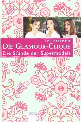 Die Glamour-Clique 03. Die Stunde der Supermodels