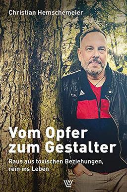 Vom Opfer zum Gestalter: Raus aus toxischen Beziehungen - rein ins Leben