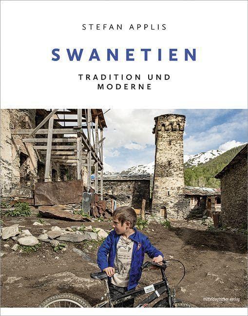 Swanetien: Tradition und Moderne // Bildband: Leben am Rande der Zeit in Georgien