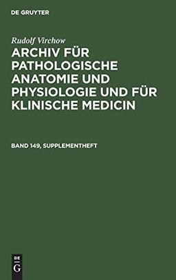 Rudolf Virchow: Archiv für pathologische Anatomie und Physiologie und für klinische Medicin. Band 149, Supplementheft: Archiv Für Pathologische ... Physiologie Und Für Klinische Medicin