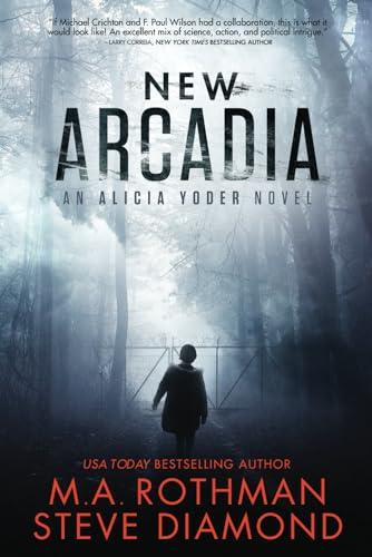 New Arcadia: ein Technothriller (Ein Alicia Yoder Roman, Band 1)