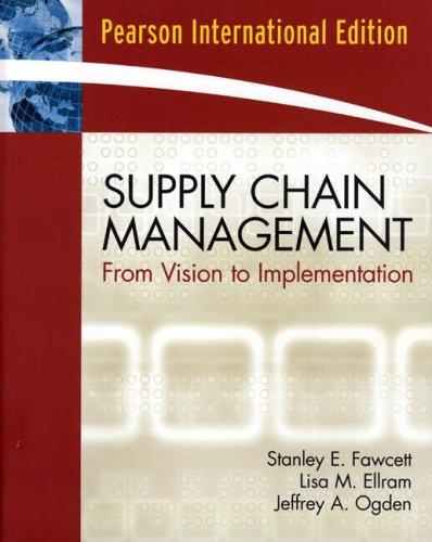 Supply Chain Management: From Vision to Implementation. Stanley E. Fawcett, Lisa M. Ellram, Jeffrey A. Ogden