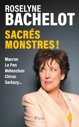 Sacrés monstres ! : Macron, Le Pen, Mélenchon, Chirac, Sarkozy...