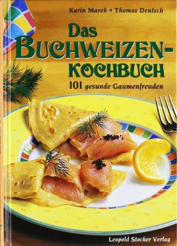 Das Buchweizen-Kochbuch: 101 gesunde Gaumenfreuden