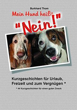 Mein Hund heißt &#34;NEIN!&#34;: 44 Kurzgeschichten für einen guten Zweck