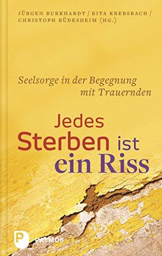 Jedes Sterben ist ein Riss - Seelsorge in der Begegnung mit trauernden Menschen