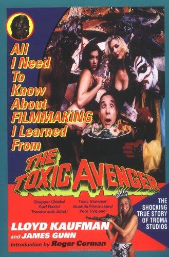 All I Need to Know about Filmmaking I Learned from the Toxic Avenger