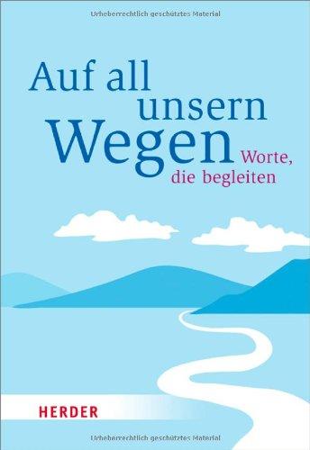 Auf all unsern Wegen: Worte, die begleiten (HERDER spektrum)