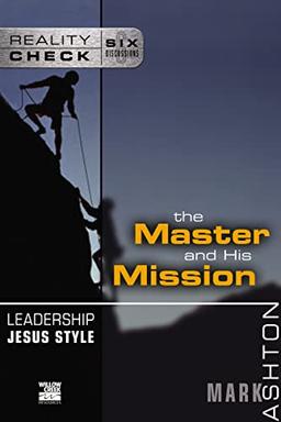 Leadership Jesus Style: The Master and His Mission (Reality Check)