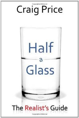 Half a Glass: The Realist's Guide