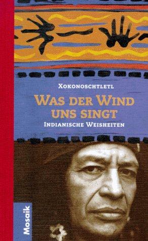 Was der Wind uns singt. Indianische Weisheiten