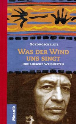 Was der Wind uns singt. Indianische Weisheiten