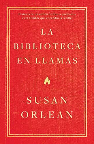 La biblioteca en llamas: Historia de un millón de libros quemados y del hombre que encendió la cerilla (temas de hoy)