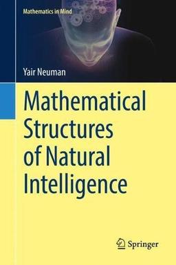 Mathematical Structures of Natural Intelligence (Mathematics in Mind)